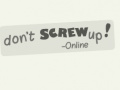                                                                       Don't Screw Up Online ﻞﯿﮭﮐ