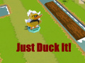                                                                       Just Duck It! ﻞﯿﮭﮐ