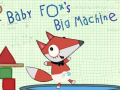                                                                      Baby Fox Big Machine ﻞﯿﮭﮐ