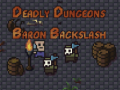                                                                       The Deadly Dungeons of Baron Backslash ﻞﯿﮭﮐ