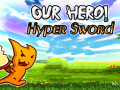                                                                       Our Hero! Hyper Sword ﻞﯿﮭﮐ