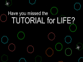                                                                       Have You Missed The Tutorial For Life? ﻞﯿﮭﮐ