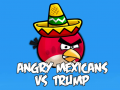                                                                       Angry Mexicans VS Trump  ﻞﯿﮭﮐ