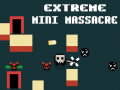                                                                       Extreme Mini Massacre ﻞﯿﮭﮐ