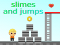                                                                       Slimes and Jumps ﻞﯿﮭﮐ