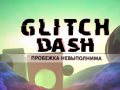                                                                       Glitch Dash ﻞﯿﮭﮐ
