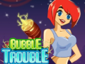                                                                       Bubble Trouble ﻞﯿﮭﮐ