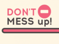                                                                       Don't Mess Up! ﻞﯿﮭﮐ