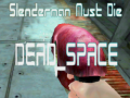                                                                       Slenderman Must Die DEAD SPACE ﻞﯿﮭﮐ