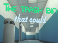                                                                       The Trash Bin That Could ﻞﯿﮭﮐ