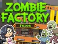                                                                       Zombie Factory Tycoon ﻞﯿﮭﮐ