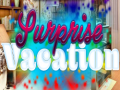                                                                       A Surprise Vacation.   ﻞﯿﮭﮐ