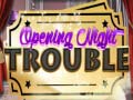                                                                      Opening Night Trouble ﻞﯿﮭﮐ