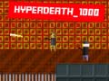                                                                       Hyperdeath_1000 ﻞﯿﮭﮐ