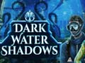                                                                       Dark water Shadows ﻞﯿﮭﮐ