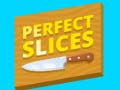                                                                       Perfect Slices ﻞﯿﮭﮐ