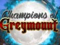                                                                       Champions of Greymount ﻞﯿﮭﮐ