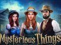                                                                       Mysterious Things ﻞﯿﮭﮐ