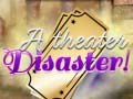                                                                       A Theater Disaster ﻞﯿﮭﮐ