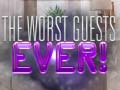                                                                       The Worst House Guests Ever ﻞﯿﮭﮐ