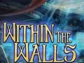                                                                      Within the Walls ﻞﯿﮭﮐ