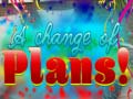                                                                       A Change Of Plans! ﻞﯿﮭﮐ