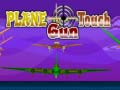                                                                       Plane Touch Gun ﻞﯿﮭﮐ