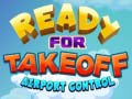                                                                       Ready for Takeoff Airport Control  ﻞﯿﮭﮐ