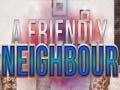                                                                       A Friendly Neighbor ﻞﯿﮭﮐ
