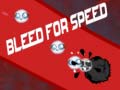                                                                       Bleed for Speed ﻞﯿﮭﮐ