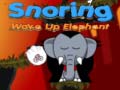                                                                       Snoring Wake up Elephant  ﻞﯿﮭﮐ