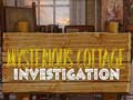                                                                       Mysterious Cottage investigation ﻞﯿﮭﮐ
