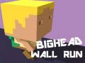                                                                       Bighead Wall Run ﻞﯿﮭﮐ