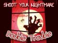                                                                       Shoot Your Nightmare Double Trouble ﻞﯿﮭﮐ
