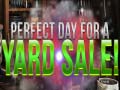                                                                       Perfect Day for Yard Sales ﻞﯿﮭﮐ
