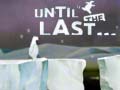                                                                       Until the Last ﻞﯿﮭﮐ