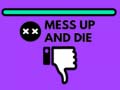                                                                       Mess Up and Die ﻞﯿﮭﮐ