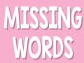                                                                       Missing Words ﻞﯿﮭﮐ