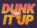                                                                       Dunk It Up ﻞﯿﮭﮐ