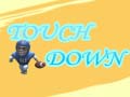                                                                       Touch Down ﻞﯿﮭﮐ