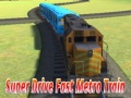                                                                       Super drive fast metro train ﻞﯿﮭﮐ