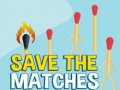                                                                       Save the Matches ﻞﯿﮭﮐ