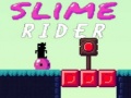                                                                       Slime Rider ﻞﯿﮭﮐ