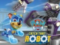                                                                       PAW Patrol Catch That Robot  ﻞﯿﮭﮐ