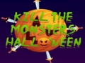                                                                       Kill The Monsters Halloween ﻞﯿﮭﮐ