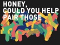                                                                       Honey, Could You Help Pair Those ﻞﯿﮭﮐ