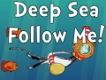                                                                      Deep Sea Follow Me! ﻞﯿﮭﮐ
