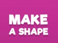                                                                       Make A Shape ﻞﯿﮭﮐ