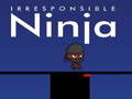                                                                       Irresponsible ninja ﻞﯿﮭﮐ