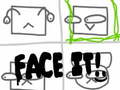                                                                       Face It! ﻞﯿﮭﮐ